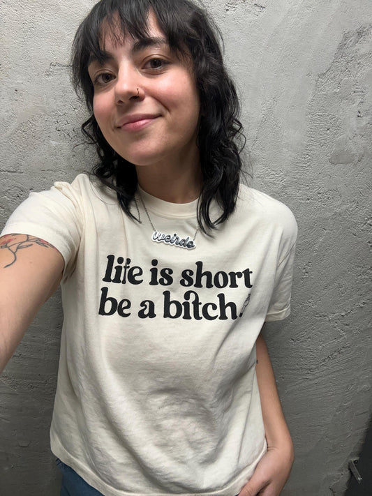 Life Is Short, Be a Bitch – Boxy Cropped Tee